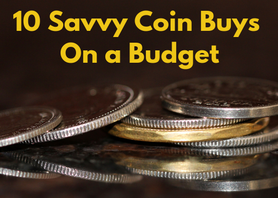 10 Savvy Coin Buys on a Budget